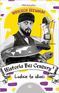 Historia bez cenzury 7. Ludzie to idioci - Wojciech Drewniak - ebook + książka
