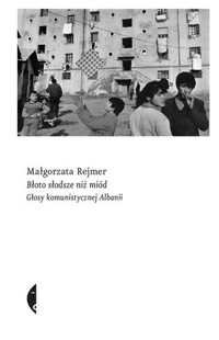 Błoto słodsze niż miód. Głosy komunistycznej Albanii - Małgorzata Rejmer - ebook + książka