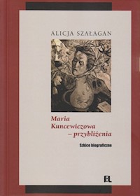 Maria Kuncewiczowa - przybliżenia - Szałagan Alicja - książka