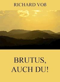 Brutus, auch Du! - Richard Voß - ebook