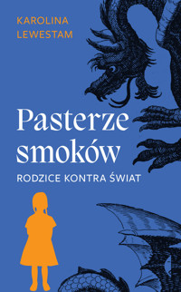 Pasterze smoków. Rodzice kontra świat - Karolina Lewestam - ebook + książka