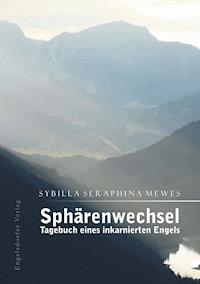 Sphärenwechsel – Tagebuch eines inkarnierten Engels - Sybilla Seraphina Mewes - ebook