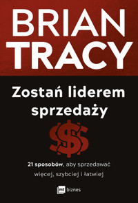 Zostań liderem sprzedaży. 21 sposobów, aby sprzedawać więcej, szybciej i łatwiej - Tracy Brian - ebook + książka