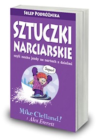 Sztuczki narciarskie czyli nauka jazdy na nartach z dziećmi - Celland Mike, Everett Alex - książka
