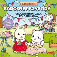 Sylvanian Families. Radosne przygody. Urocza i relaksująca kolorowanka -  - książka