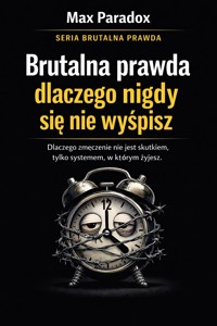 Brutalna prawda dlaczego nigdy się nie wyśpisz - dlaczego zmęczenie nie jest skutkiem, tylko systemem, w którym żyjesz - Max Paradox - ebook