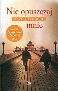 Nie opuszczaj mnie - Kazuo Ishiguro - książka