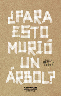 ¿Para esto murió un árbol? - Sebastián Wilhelm - ebook