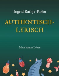 Authentisch-Lyrisch - Ingrid Rathje-Kohn - ebook