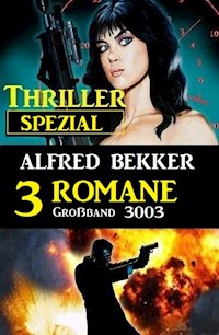 Thriller Spezial Großband 3003 - 3 Romane - Alfred Bekker - ebook