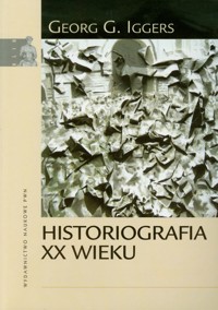 Historiografia XX wieku - Iggers Georg G. - książka