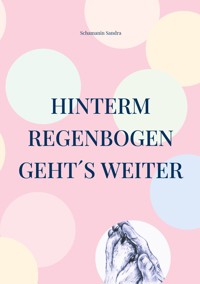Hinterm Regenbogen geht´s weiter - Schamanin Sandra - ebook