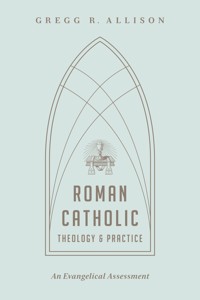 Roman Catholic Theology and Practice - Gregg R. Allison - ebook