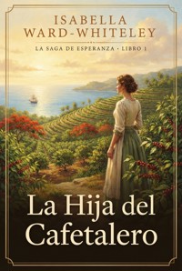 La Hija del Cafetalero - Isabella Ward-Whiteley - ebook