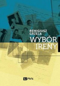 Wybór Ireny - Remigiusz Grzela - ebook