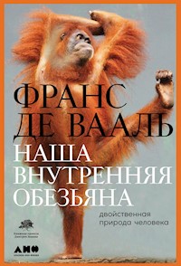 Наша внутренняя обезьяна: Двойственная природа человека - Франс Де Вааль - ebook