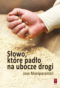Słowo które padło na ubocze drogi - Maniparambil Jose - książka