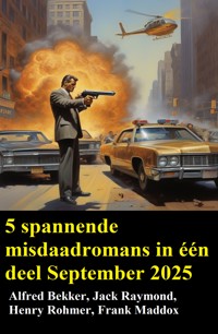 5 spannende misdaadromans in één deel September 2025 - Alfred Bekker - ebook