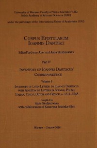Corpus Epistularum Ioannis Dantisci Part IV Inventory of Ioannes Dantiscus' Correspondence Volume 3 - Skolimowska Anna, Jasińska-Zdun Katarzyna - książka