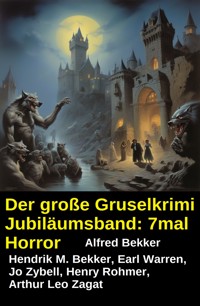 Der große Gruselkrimi Jubiläumsband: 7mal Horror - Alfred Bekker - ebook