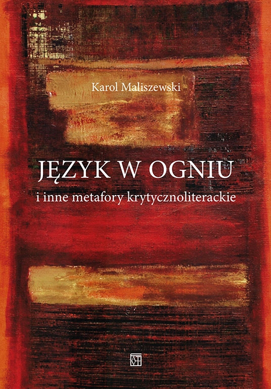 Język w ogniu i inne metafory krytycznoliterackie - Karol Maliszewski - książka