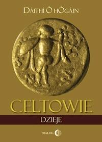 Celtowie. Dzieje - Daithy Ó hÓgáin - ebook