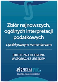 Zbiór najnowszych ogólnych interpretacji podatkowych z praktycznym komentarzem -  - książka
