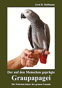 Der auf den Menschen geprägte Graupapagei - Gerd H. Hoffmann - ebook