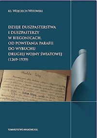Dzieje duszpasterstwa i duszpasterzy w Biegonicach Od powstania parafii do wybuchu drugiej wojny św - Wojciech Witkowski - książka
