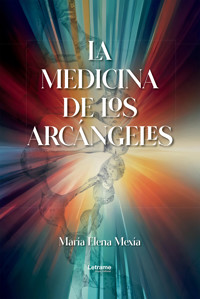 La medicina de los arcángeles - María Elena Mexía - ebook
