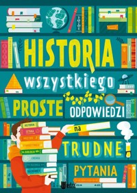 Historia wszystkiego. Proste odpowiedzi na trudne pytania - Jarosław Górski - książka