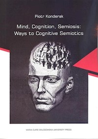 Mind, Cognition, Semiosis: Ways to Cognitive Semiotics - Konderak Piotr - książka