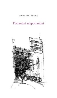 Potrzebni niepotrzebni - Anna Petelenz - książka