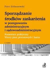Sporządzanie środków zaskarżenia w postępowaniu administracyjnym i sądowoadministracyjnym Komentarz - Piotr Gołaszewski - książka