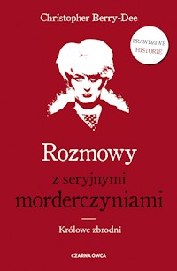 Rozmowy z seryjnymi morderczyniami. Królowe zbrodni - Christopher Berry-Dee - ebook
