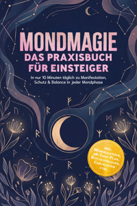 Mondmagie – Das Praxisbuch für Einsteiger: In nur 10 Minuten täglich zu Manifestation, Schutz & Balance in jeder Mondphase – inkl. Mondkalender, 28‑Tage‑Plan, Ritualvorlagen, Checklisten uvm. - Jasmin Kolthoff - ebook