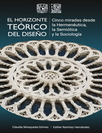 El horizonte teórico del diseño. Cinco miradas desde la Hermenéutica, la Semiótica y la Sociología -  - ebook