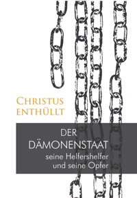 Christus enthüllt: Der Dämonenstaat, seine Helfershelfer und seine Opfer - Gabriele, Dipl. Ing. Höller - ebook