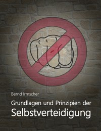 Grundlagen und Prinzipien der Selbstverteidigung - Bernd Irmscher - ebook