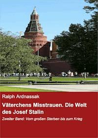 Väterchens Misstrauen. Die Welt des Josef Stalin - Ralph Ardnassak - ebook