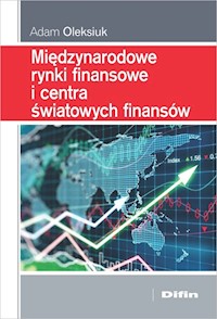 Międzynarodowe rynki finansowe i centra światowych finansów - Adam Oleksiuk - książka