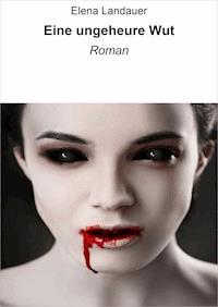 Eine ungeheure Wut - Elena Landauer - ebook