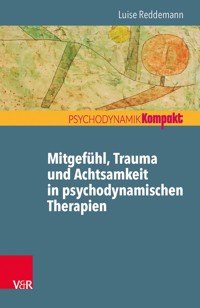 Mitgefühl, Trauma und Achtsamkeit in psychodynamischen Therapien - Luise Reddemann - ebook