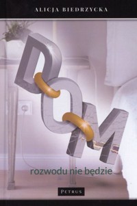 Dom. Rozwodu nie będzie - Alicja Biedrzycka - książka