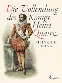 Die Vollendung des Königs Henri Quatre - Heinrich Mann - ebook