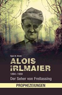 Alois Irlmaier 1894-1959 - Egon M. Binder - ebook