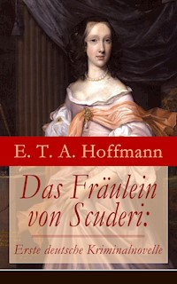 Das Fräulein von Scuderi: Erste deutsche Kriminalnovelle - Hoffmann E.T.A. - ebook
