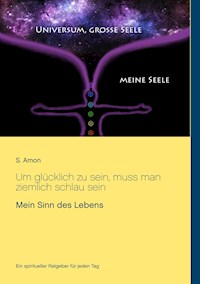 Um glücklich zu sein, muss man ziemlich schlau sein - S. Amon - ebook