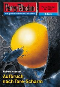 Perry Rhodan 2407: Aufbruch nach Tare-Scharm -  Hubert Haensel - ebook