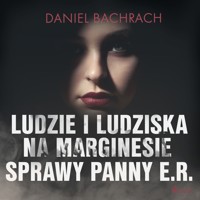 Ludzie i ludziska. Na marginesie sprawy panny E.R - Bachrach Daniel - ebook + audiobook